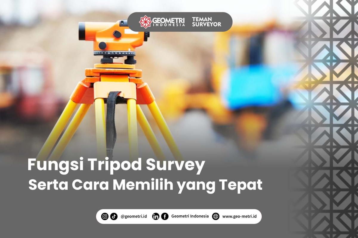 Fungsi Tripod Survey dan Cara Memilih yang Tepat