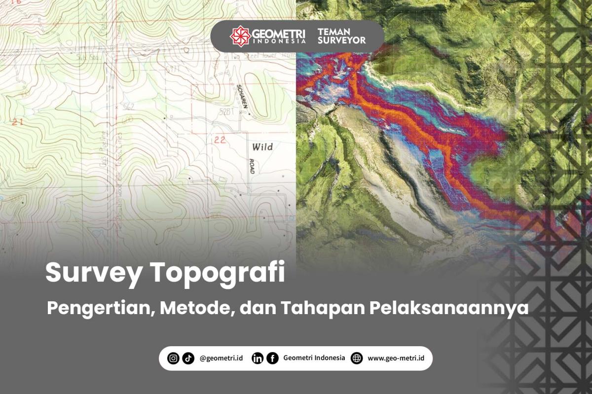 Survey Topografi: Pengertian, Metode, dan Tahapan Pelaksanaannya