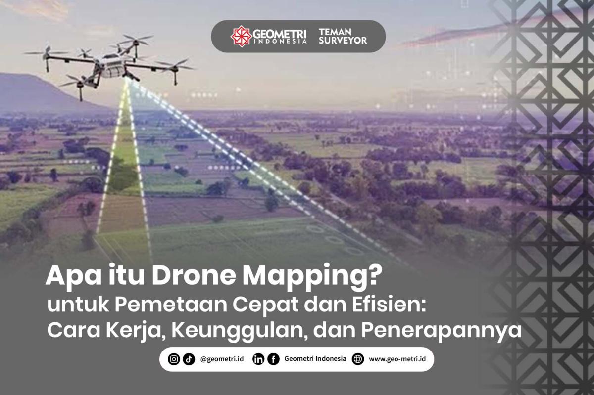 Drone Mapping untuk Pemetaan Cepat dan Efisien: Cara Kerja, Keunggulan, dan Penerapannya