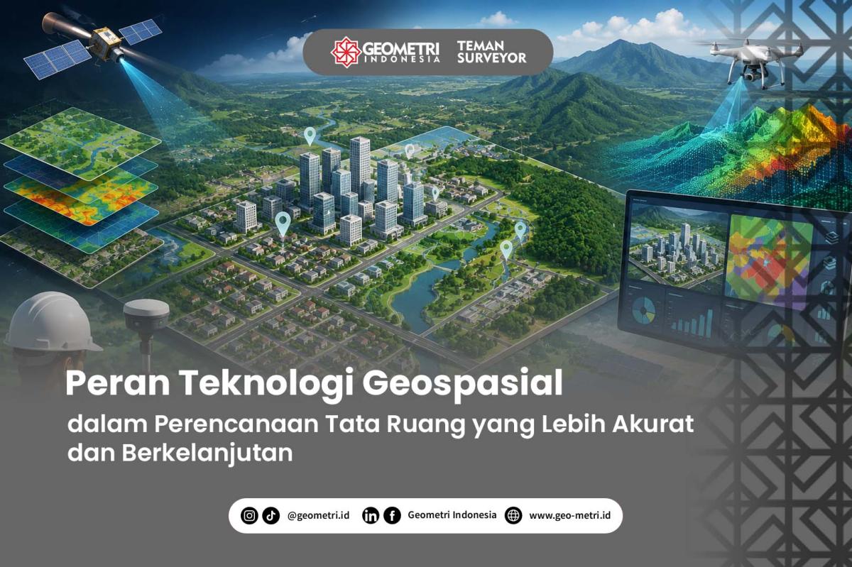 Peran Teknologi Geospasial dalam Perencanaan Tata Ruang yang Lebih Akurat dan Berkelanjutan
