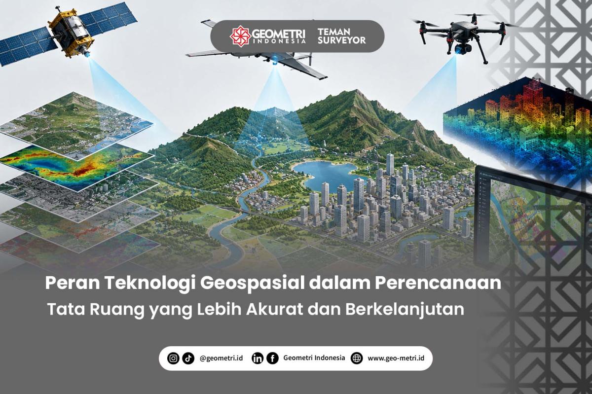 Peran Teknologi Geospasial dalam Perencanaan Tata Ruang yang Lebih Akurat dan Berkelanjutan