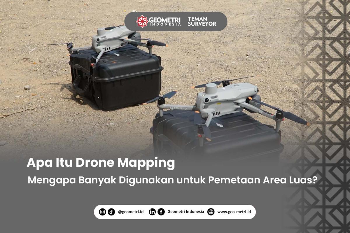 Apa Itu Drone Mapping dan Mengapa Banyak Digunakan untuk Pemetaan Area Luas?