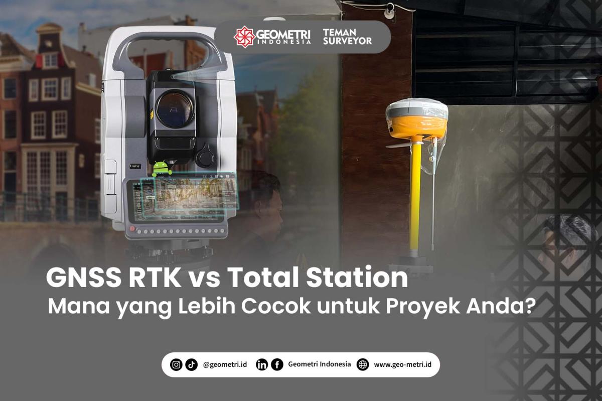 GNSS RTK vs Total Station: Mana yang Lebih Cocok untuk Proyek Anda?