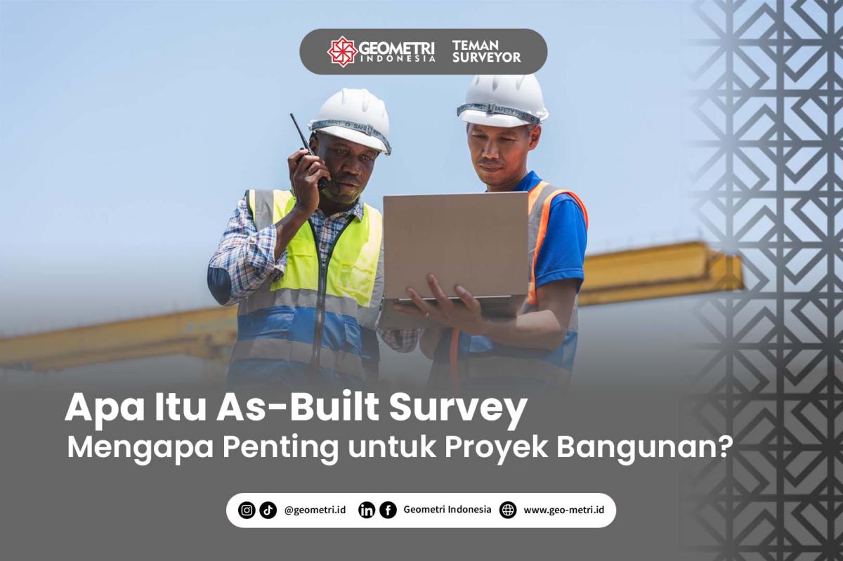 Apa Itu As-Built Survey dan Mengapa Penting untuk Proyek Bangunan?