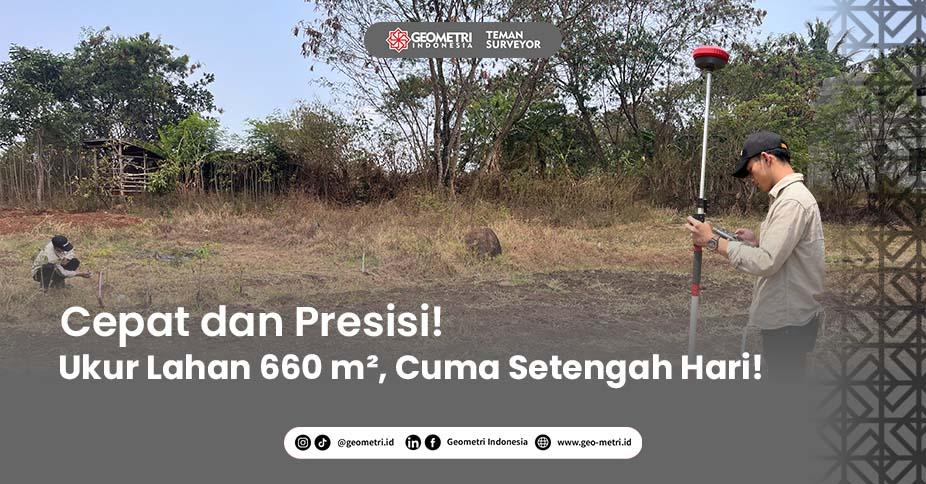 Cepat dan Presisi! Geometri Indonesia Sukses Ukur Batas Lahan 660 m2 di Jatinangor Hanya Setengah Hari dengan EFIX F7+