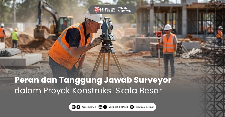 Peran & Tanggung Jawab Surveyor dalam Konstruksi