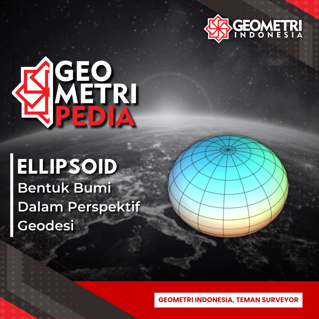 Ellipsoid - Bentuk Bumi Dalam Perspektif Geodesi