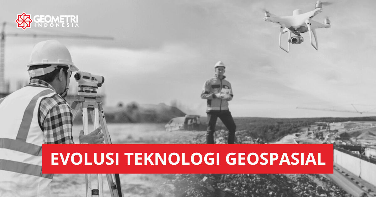 Evolusi Teknologi dalam Survey Geospasial