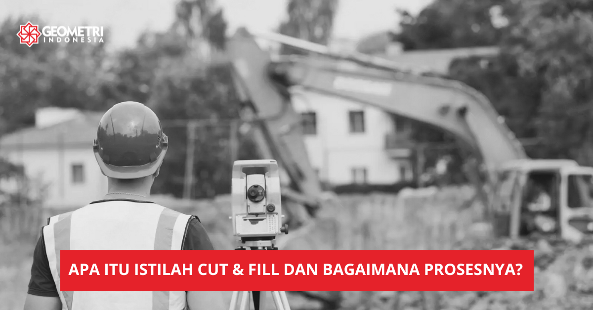 Apa itu Istilah Cut &amp; Fill dan Bagaimana Prosesnya?