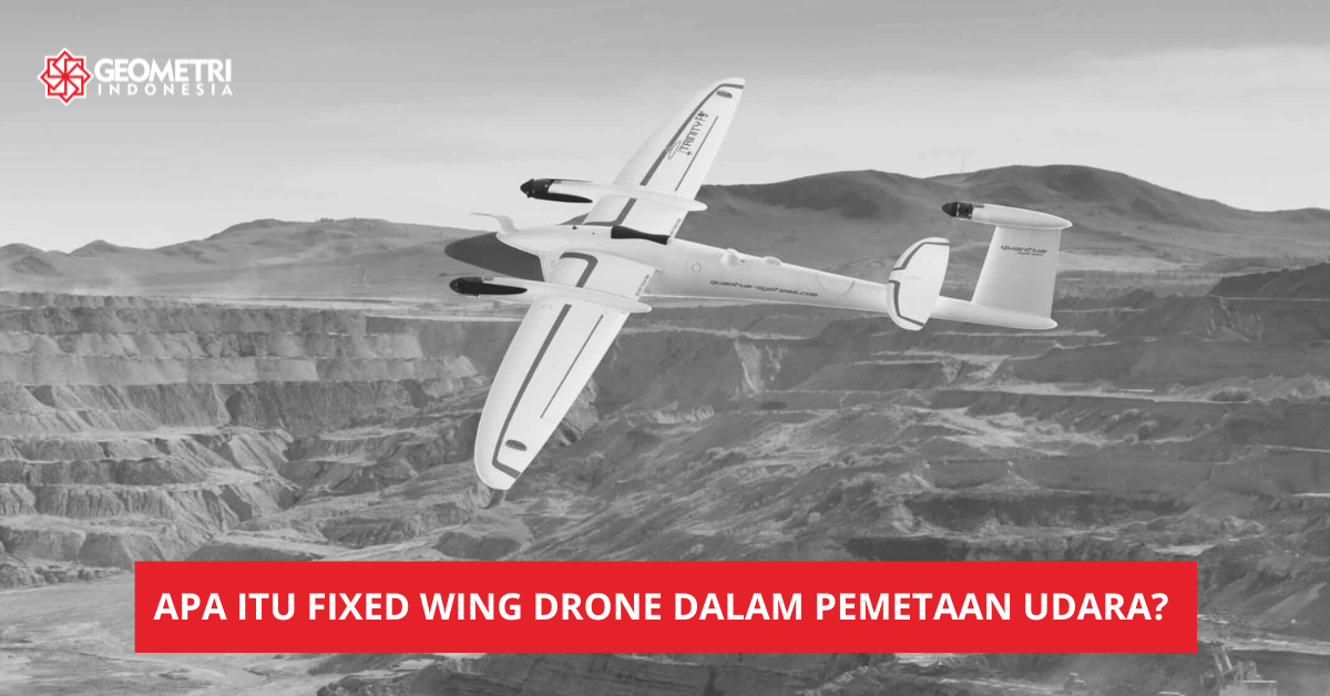 Apa itu Fixed Wing Drone dalam Pemetaan Udara?
