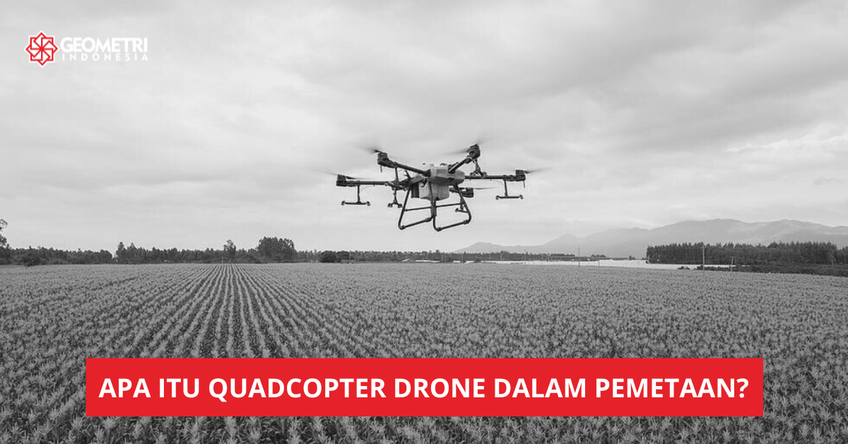 Apa itu QuadCopter Drone dalam Pemetaan?