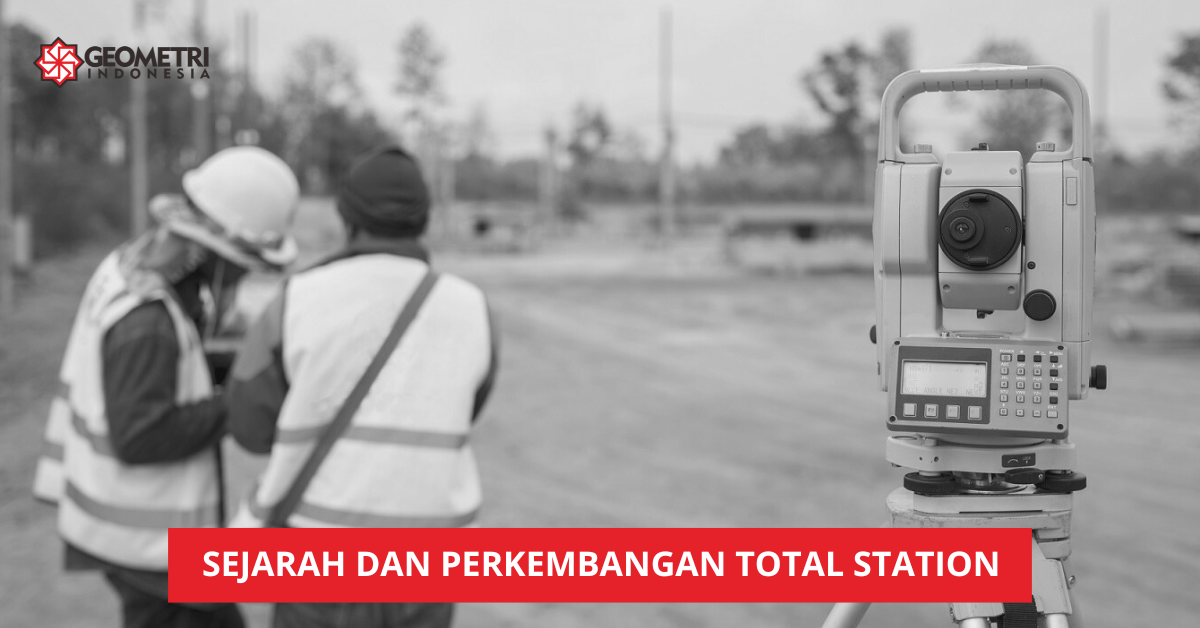 Sejarah dan Perkembangan Total Station