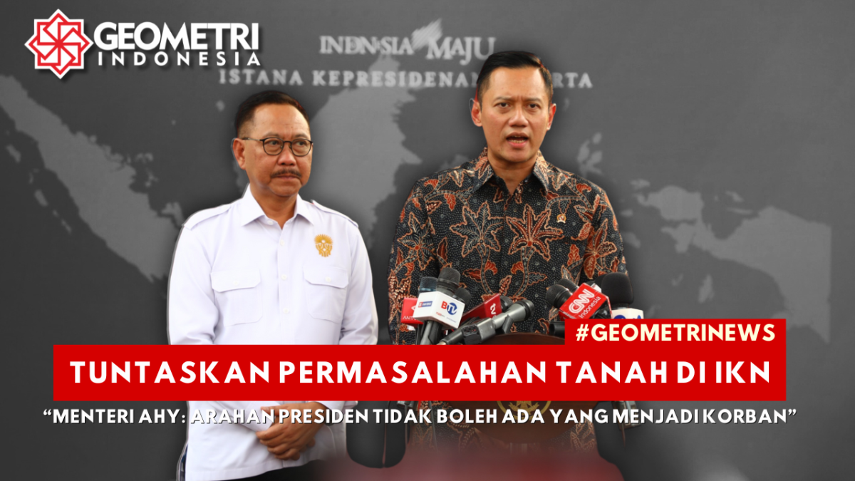 Tuntaskan Permasalahan Tanah di IKN, Menteri AHY: Arahan Presiden Tidak Boleh Ada yang Menjadi Korban