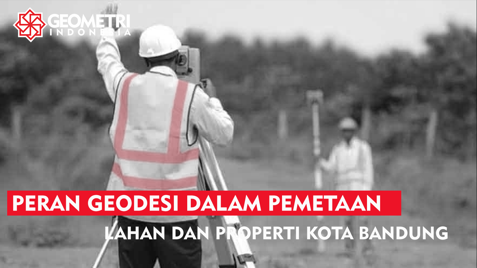 Peran Geodesi Dalam Pemetaan Lahan dan Properti di Kota Bandung